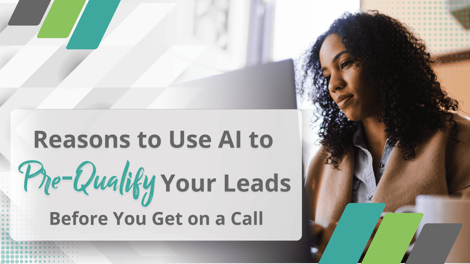 Reasons to Use AI to Pre-Qualify Your Leads Before You Get on a Call